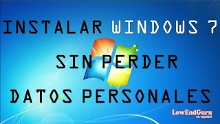 Como instalar Windows 7 SIN PERDER DATOS PERSONALES [upl. by Aonian12]