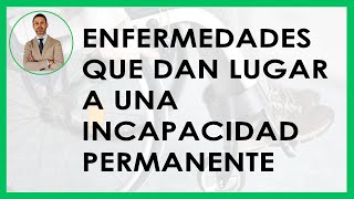 ENFERMEDADES que dan lugar a una INCAPACIDAD PERMANENTE [upl. by Nakeber810]