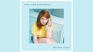 Time and Proximity  Keeley Elise OFFICIAL AUDIO [upl. by Maltzman]