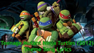 Teenage Mutant Ninja Turtles 2012 Theme Song Lyrics [upl. by Anirat]