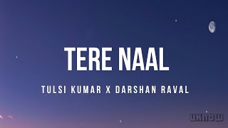 Tere Naal Lyrics – Darshan Raval Tulsi Kumar [upl. by Anyaj885]