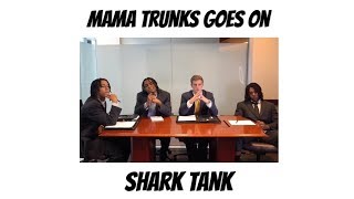 Mama Trunks Goes on Shark Tank [upl. by Livvy56]