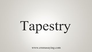 How To Say Tapestry [upl. by Gayla292]