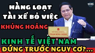 Hàng Loạt Tài Xế Nghỉ Việc  Nền Kinh Tế Việt Nam Đứng Trước Nguy Cơ Tê Liệt [upl. by Einatsed169]