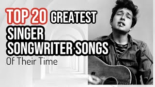 TOP 20 SINGER SONGWRITER SONGS OF ALL TIME [upl. by Orola902]