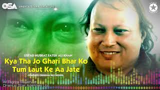 Kya Tha Jo Ghari Bhar Ko Tum Laut Ke Aa Jate  Nusrat Fateh Ali Khan  full version I OSA Worldwide [upl. by Hardunn387]