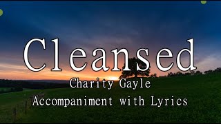 Cleansed  Charity Gayle Accompaniment with Lyrics [upl. by Ania]