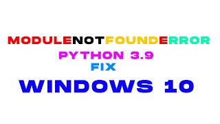 Python 3 9 ModuleNotFoundError Fix Windows10 [upl. by Ecidna]