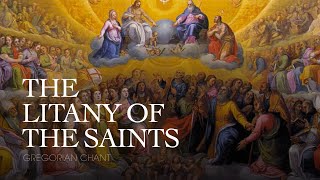 THE LITANY OF THE SAINTS – Gregorian Chant [upl. by Idolah]