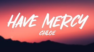 Chlöe  Have Mercy Lyrics [upl. by Nereids998]