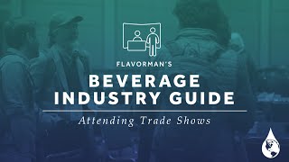 Attending Beverage Trade Shows  Flavormans Beverage Industry Guide [upl. by Eelrebma534]