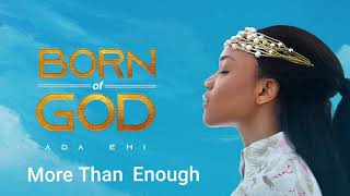 Ada Ehi  More Than Enough  BORN OF GOD [upl. by Anuqahs906]