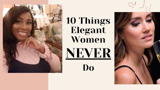 Ten Things Elegant Women NEVER Do [upl. by Manuel]