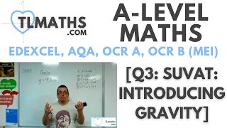 ALevel Maths Q308 SUVAT Introducing Gravity [upl. by Kennie439]