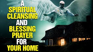 LISTEN TO THIS Powerful Prayer To Bless And Cleanse Your Home [upl. by Brose]